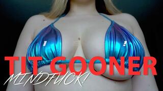 Tit Gooner Mindfuck!