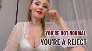 You're not normal! You're a Reject!