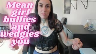 Mean girl bullies and wedgies you 3
