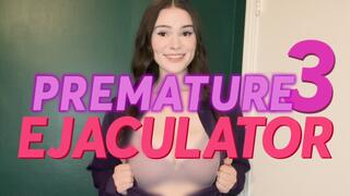 Premature Ejaculator III