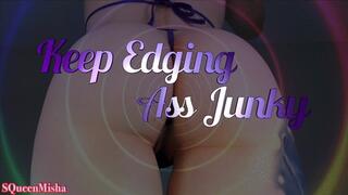 Keep Edging Ass Junkie