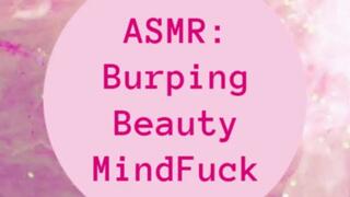 ASMR: Burping Beauty MindFuck
