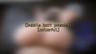 Bubble Butt Pounded [colorful] - 720p