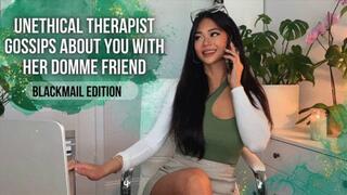 Unethical Psychiatrist Gossips About You With Her Domme Friend - Blackmail Edition
