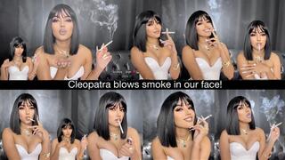 Cleopatra blows smoke in your face!