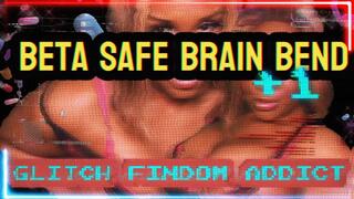 Beta Safe Brain Bend - Glitch Findom Addict