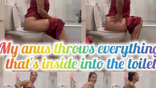 My anus throws everything that's inside into the toilett