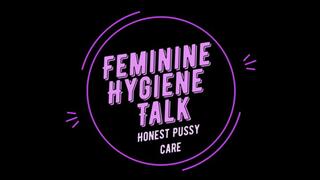 Feminine Hygiene Talk Honest Pussy Care