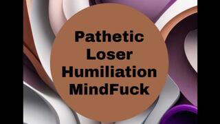 Pathetic Loser Humiliation MindFuck