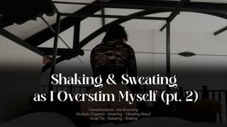 Shaking & Sweating as I Overstim Myself 2