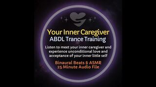 Your Inner Caregiver - ABDL Littlespace Age Regression Roleplay Diaper Trance Training