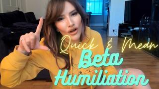Quick and Mean Beta Humiliation