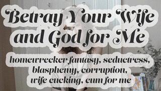 Betray Your Wife and God for Me