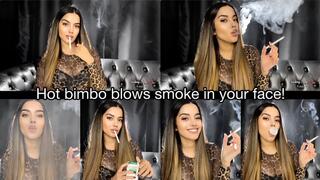 Hot bimbo blows smoke in your face!