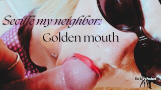 Secille my neighbor: golden mouth