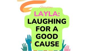 LiB Storytime: Layla "Laughing For A Good Cause" (part 1)