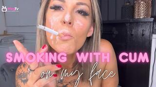 Smoking with cum on my face