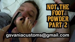 Not the Foot Powder part 2
