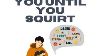 Bullying You Until You Squirt Cum