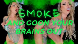 SMOKE AND GOON YOUR BRAINS OUT