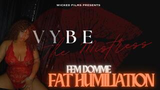 Fat Humiliation by Mistress Vybe