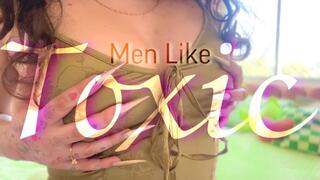 Men Like Toxic