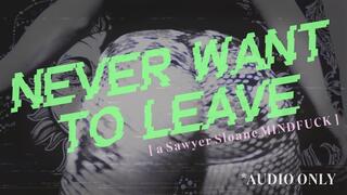 NEVER WANT TO LEAVE (AUDIO ONLY)