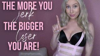 The More You Jerk, The Bigger Loser You Are!