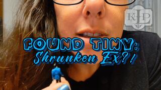 Found Tiny: Shrunken Ex?!