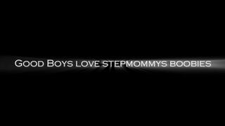 Good Boys love stepMommies Boobies