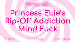 Princess Ellie’s Rip-Off Addiction Mind Fuck ( 17 mins )
