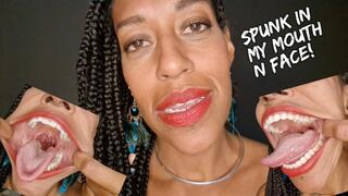 Spunk in my mouth and face