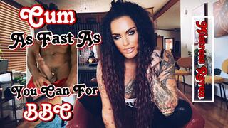 CUM AS FAST AS YOU CAN FOR BBC