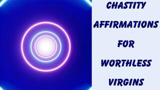 ** CHASTITY AFFIRMATIONS FOR WORTHLESS VIRGINS **