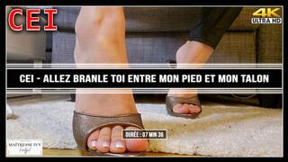 CEI - Allez branle toi entre mon pied et mon talon 4K