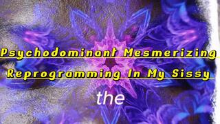 Psychodominant Mesmerizing Reprogramming In My Sissy