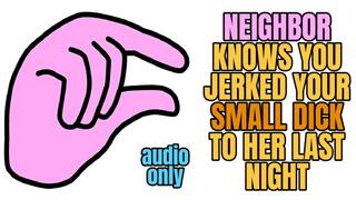 NEIGHBOR KNOWS YOU JERKED YOUR SMALL DICK TO HER LAST NIGHT (AUDIO ONLY) - ELLIE IDOL
