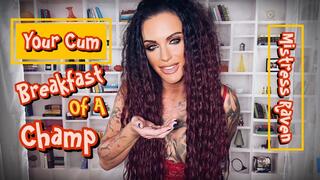 YOUR CUM - BREAKFAST OF A CHAMP