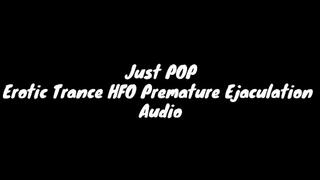 Just POP : Erotic Trance HFO Premature Ejaculation Audio