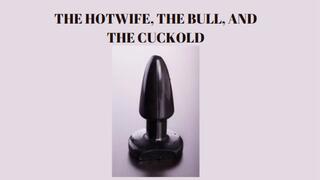 THE HOTWIFE, THE BULL, AND THE CUCKOLD MIND FUCK - Erotic Cuckold Training [Cuckold] [Cuck] [Cuckoldry] [Cuckolding] [Bulls]