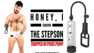 Honey I shrunk the stepsons Trapped in stepdads penis pump