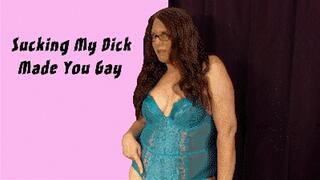 Sucking My Dick Made You Gay