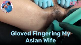 Gloved Fingering My Asian Wife