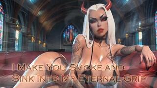 I Make You Smoke and Sink Into My Eternal Grip
