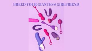 BREED YOUR GIANTESS GIRLFRIEND - Erotic Giantess Fantasy Mind Fuck