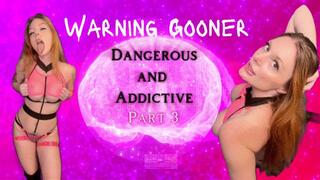 Warning Gooner: Dangerous and Addictive 3