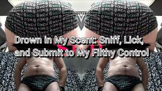 Immerse in My Scent Sniff, Lick, and Submit to My Filthy Control