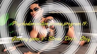 Psychodomination aroma program 19: Gooning game 3 - Stroke, Drone, Obey