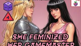She Feminized the Game Master