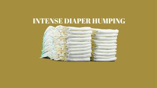 INTENSE DIAPER HUMPING - ABDL Mind Fuck